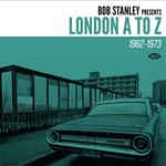 VARIOUS ARTISTS - BOB STANLEY PRESENTS LONDON A TO Z 1962-1973