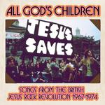 VARIOUS ARTISTS - ALL GOD'S CHILDREN - SONGS FROM THE BRITISH JESUS ROCK REVOLUTION 1967-1974 (3CD CLAMSHELL BOX)