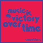 SUNWATCHERS - MUSIC IS VICTORY OVER TIME