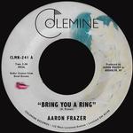 AARON FRAZER - BRING YOU A RING / YOU DON'T WANNA BE MY BABY