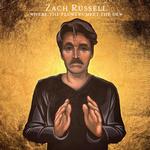 ZACH RUSSELL - WHERE THE FLOWERS MEET THE DEW