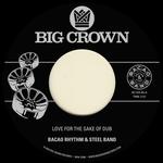 BACAO RHYTHM & STEEL BAND - LOVE FOR THE SAKE OF DUB B/W GRILLED