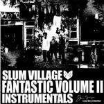 SLUM VILLAGE - FANTASTIC VOLUME II: INSTRUMENTALS (RANDOMLY COLOURED VINYL)