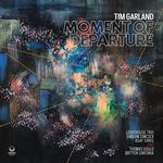 TIM GARLAND - MOMENT OF DEPARTURE