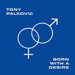 TONY PALKOVIC - BORN WITH A DESIRE [LP] (TRANSLUCENT ORANGE VINYL)
