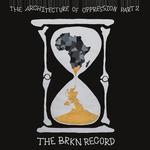 BRKN RECORD - THE ARCHITECTURE OF OPPRESSION PART 2