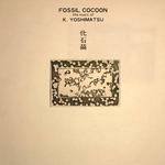 K. YOSHIMATSU - FOSSIL COCOON: THE MUSIC OF K. YOSHIMATSU