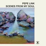 PEPE LINK - SCENES FROM MY SOUL (VINYL)