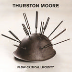 THURSTON MOORE - FLOW CRITICAL LUCIDITY (+ FLEXI)