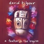 DAVID KILGOUR - A FEATHER IN THE ENGINE
