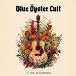 BLUE ÖYSTER CULT - IN THE BEGINNING